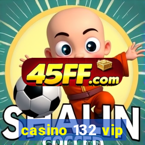 casino 132 vip